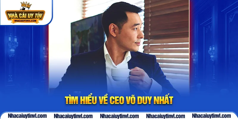Tìm hiểu về CEO Võ Duy Nhất